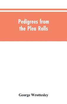 Paperback Pedigrees from the plea rolls: collected from the pleadings in the various courts of law, A.D. 1200 to 1500 Book