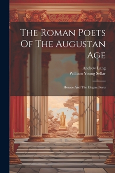 Paperback The Roman Poets Of The Augustan Age: Horace And The Elegiac Poets Book