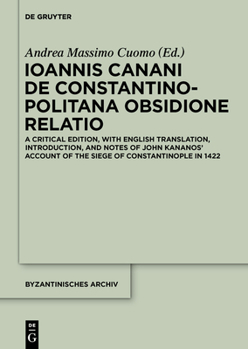 Hardcover Ioannis Canani de Constantinopolitana Obsidione Relatio: A Critical Edition, with English Translation, Introduction, and Notes of John Kananos' Accoun Book