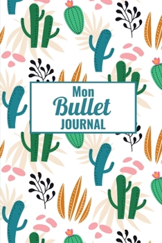 Mon Bullet Carnet: Mon Bullet Journal Carnet Pointillé (15,24 x 22,86 cm, 120 pages) - Bujo Journal pour s'organiser et exprimer sa créativité chaque jour (French Edition)