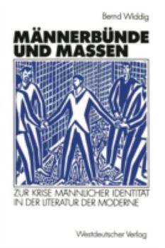 Paperback Männerbünde Und Massen: Zur Krise Männlicher Identität in Der Literatur Der Moderne [German] Book