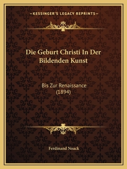 Paperback Die Geburt Christi In Der Bildenden Kunst: Bis Zur Renaissance (1894) [German] Book