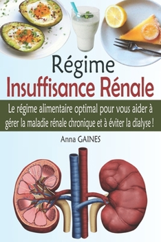 Paperback Régime Insuffisance Rénale: Prenez contrôle de la maladie rénale chronique avec ce guide complet pour gérer la MRC et éviter la dialyse (régime ré [French] Book