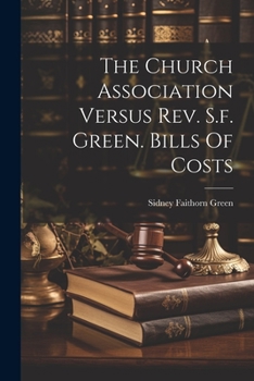 The Church Association Versus Rev. S.f. Green. Bills Of Costs
