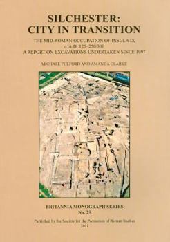 Paperback Silchester: City in Transition: The Mid-Roman Occupation of Insula IX C. A.D. 125-250/300. a Report on Excavations Undertaken Since 1997 Book