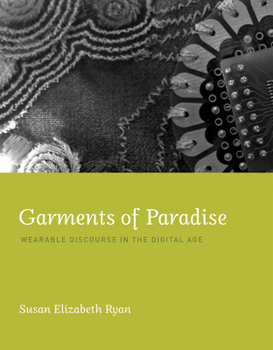 Hardcover Garments of Paradise: Wearable Discourse in the Digital Age Book