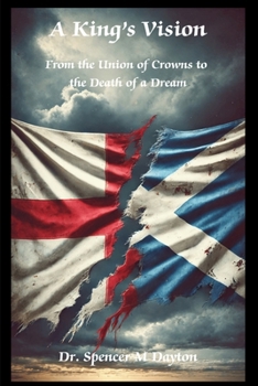 A King's Vision: From the Union of Crowns to the Death of a Dream