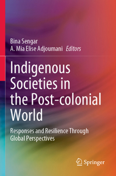 Paperback Indigenous Societies in the Post-Colonial World: Responses and Resilience Through Global Perspectives Book