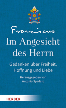 Im Angesicht Des Herrn: Gedanken Uber Freiheit, Hoffnung Und Die Liebe - Band III