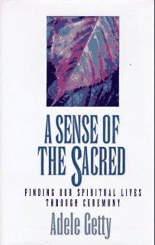 Hardcover A Sense of the Sacred: Finding Our Spiritual Lives Through Ceremony Book