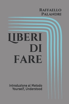 Paperback Liberi di fare: Introduzione al Metodo Yourself, Understood [Italian] Book
