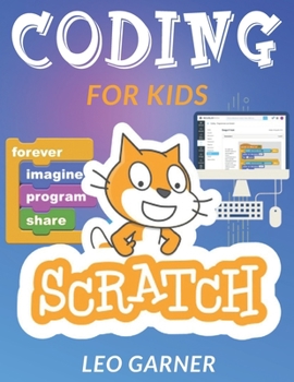 Paperback Coding for Kids Scratch: The Ultimate Guide for Kids to Learn Computer Coding, Make Animations and Design Awesome Projects. Coding for kids cre Book