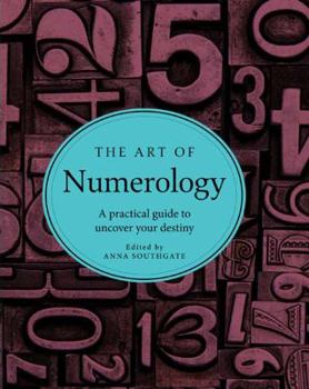 The Art of Numerology: A practical guide to uncover your destiny