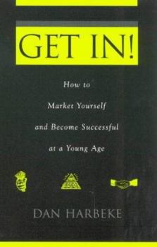 Paperback Get in! How to Market Yourself and Become Successful at a Young Age Book