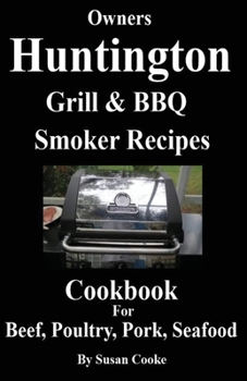 Paperback Huntington Grill & BBQ Smoker Recipes Cookbook: For Beef, Poultry, Pork & Seafood Book