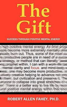 The Gift: Success Through Positive Mental Energy