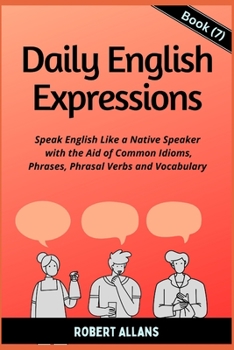 Paperback Daily English Expressions (Book - 7): Speak English Like a Native Book