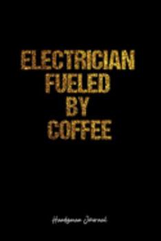 Handyman Journal: Dot Grid Journal -Electrician Fueled By Coffee - Black Lined Diary, Planner, Gratitude, Writing, Travel, Goal, Bullet Notebook - 6x9 120 page
