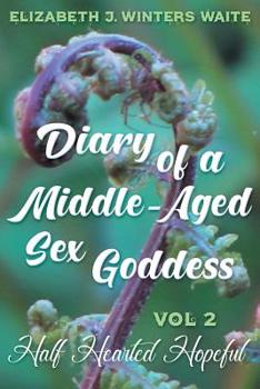 Paperback Diary of a Middle-Aged Sex Goddess Volume 2: Half Hearted Hopeful Book