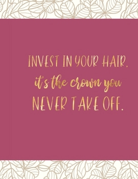 Paperback Invest in your hair, it's the crown you never take off: Appointment Agenda Book Scheduling for Hairstylists, Beauty Salons Spas Hairdressers with Time Book