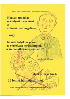 hogyan tudod az orrfolyast megszüntetni megelözni: szenanathat megelözni megszüntetni (Hungarian Edition)