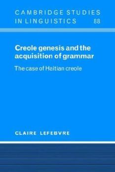Creole Genesis and the Acquisition of Grammar: The Case of Haitian Creole - Book  of the Cambridge Studies in Linguistics