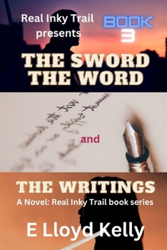 The Sword, The word, and the Writings: A Novel: Real Inky Trail book series, Book 3