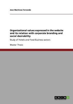 Paperback Organizational values expressed in the website and its relation with corporate branding and social desirability: Study of Hotels and Food Business sec Book