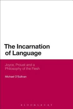 Paperback The Incarnation of Language: Joyce, Proust and a Philosophy of the Flesh Book