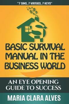 Paperback Basic Survival Manual in the Business World: 7 Sins, 7 Virtues, 7 Keys Book