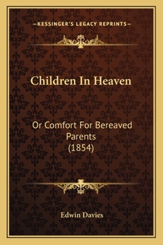 Paperback Children In Heaven: Or Comfort For Bereaved Parents (1854) Book