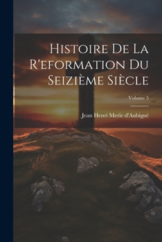 Paperback Histoire De La R'eformation Du Seizième Siècle; Volume 5 [French] Book