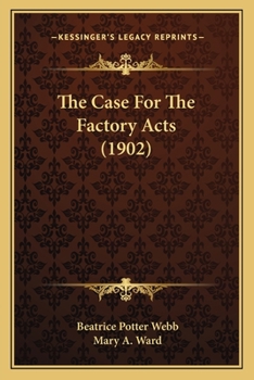 Paperback The Case For The Factory Acts (1902) Book