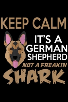 Paperback Keep Calm It's A German Shepherd Not a Freakin Shark: Keep Calm, It's A German Shepherd, Not a Freakin Shark Journal/Notebook Blank Lined Ruled 6x9 10 Book
