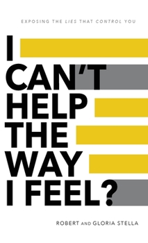 Hardcover I Can't Help the Way I Feel?: Exposing the lies that control you Book