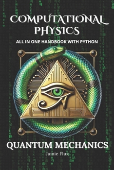 Paperback Computational Physics - Quantum Mechanics: Comprehensive All in One Handbook With Python Book