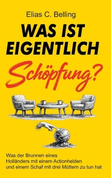 Was ist eigentlich Schöpfung? (German Edition)