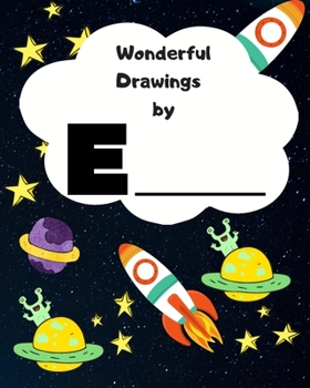 Wonderful Drawings By E______: Sketchbook for Boys, Blank paper for drawing and creative doodling or writing. Space themed design 8x10 120 Pages