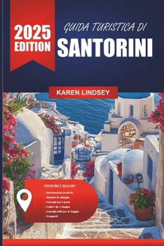 Paperback Guida Turistica Di Santorini 2025: Scopri l'isola iconica della Grecia tramonti mozzafiato, villaggi imbiancati a calce e soggiorni di lusso [Italian] Book