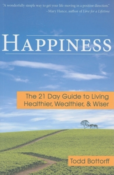 Paperback Happiness: The 21 Day Guide to Living Healthier, Wealthier, & Wiser Book