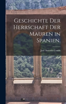 Hardcover Geschichte der Herrschaft der Mauren in Spanien. [German] Book