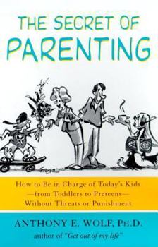 Paperback The Secret of Parenting: How to Be in Charge of Today's Kids--From Toddlers to Preteens--Without Threats or Punishment Book