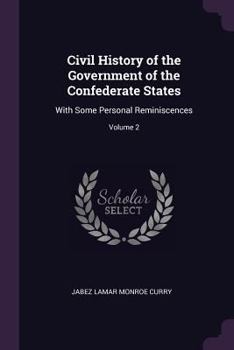 Paperback Civil History of the Government of the Confederate States: With Some Personal Reminiscences; Volume 2 Book