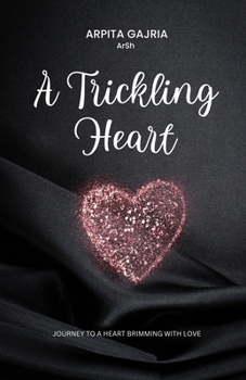 Paperback A Trickling Heart - Journey to a heart brimming with love Book