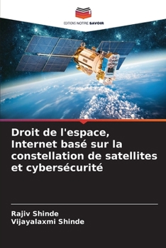 Droit de l'espace, Internet basé sur la constellation de satellites et cybersécurité (French Edition)