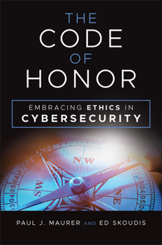 Hardcover The Code of Honor: Embracing Ethics in Cybersecurity Book