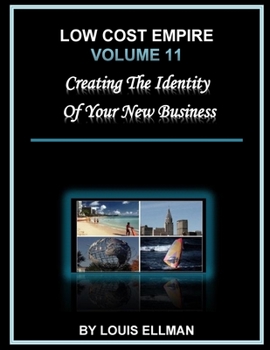 Low Cost Empire Volume 11: Creating The Identity of Your New Business