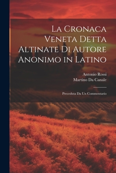 Paperback La Cronaca Veneta Detta Altinate Di Autore Anonimo in Latino: Preceduta Da Un Commentario [Italian] Book