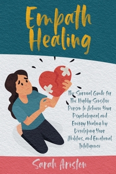Paperback Empath Healing: The Survival Guide for The Highly Sensitive Person to Achieve Your Psychological and Energy Healing by Developing Your Book
