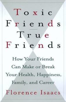 Hardcover Toxic Friends/True Friends: How Your Friends Can Make or Break Your Health, Happiness, Family, and Career Book